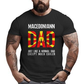 Macedonian Dad Like Normal Except Cooler Macedonia Flag Big and Tall Men T-shirt | Mazezy