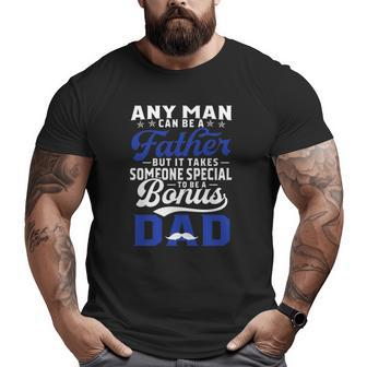 Any Man Can Be A Father But It Takes Someone Special To Be A Bonus Dad Father's Day Mustache Big and Tall Men T-shirt | Mazezy