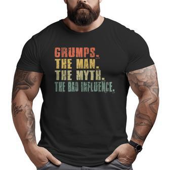 The Man The Myth The Bad Influence Dad Grumps Grandpa Big and Tall Men T-shirt | Mazezy