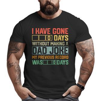 Men Fathers Day I Have Gone 0 Days Without Making A Dad Joke Big and Tall Men T-shirt | Mazezy