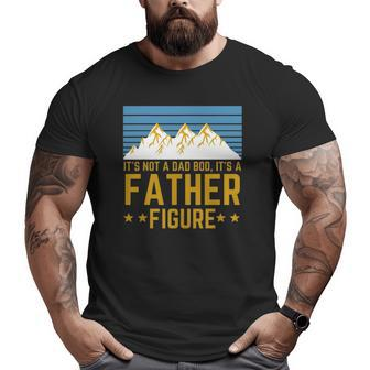 Men It's Not A Dad Bod It's A Father Figure Fathers Day Big and Tall Men T-shirt | Mazezy