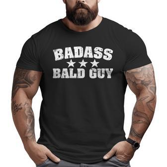 Mens Badass Bald Guy Boyfriend Husband Dad Grandpa Big and Tall Men T-shirt | Mazezy