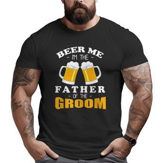 Mens Beer Me I'm The Father Of The Groom Big and Tall Men T-shirt | Mazezy