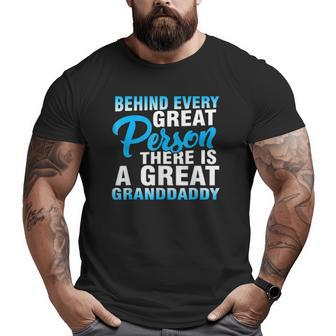 Mens Behind Every Great Person There Is A Great Granddaddy Big and Tall Men T-shirt | Mazezy