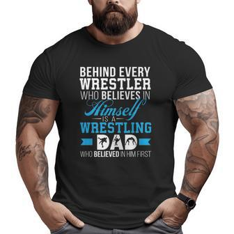 Mens Behind Every Wrestler Is A Wrestling Dad Big and Tall Men T-shirt | Mazezy