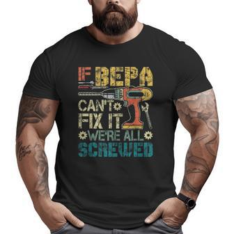 Mens If Bepa Can't Fix It We're All Screwed Big and Tall Men T-shirt | Mazezy