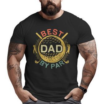 Mens Best Dad By Par Golf Lover Father's Day Big and Tall Men T-shirt | Mazezy