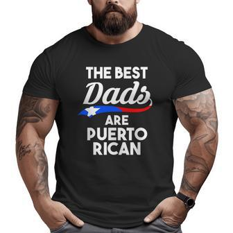 Mens The Best Dads Are Puerto Rican Puerto Rico Big and Tall Men T-shirt | Mazezy