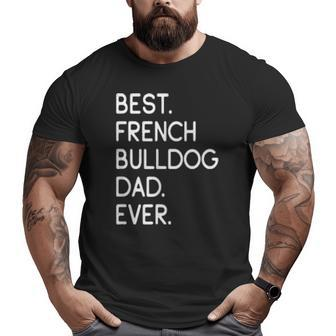 Mens Best French Bulldog Dad Ever Frenchie Big and Tall Men T-shirt | Mazezy