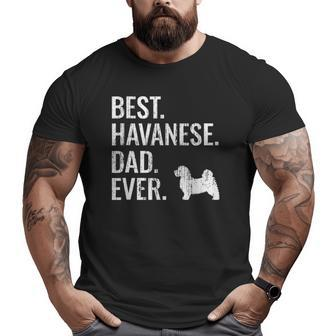 Mens Best Havanese Dad Ever Cool Dog Owner Big and Tall Men T-shirt | Mazezy