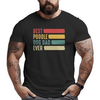 Mens Best Poodle Dog Dad Ever Father's Dayfor Dad Big and Tall Men T-shirt | Mazezy