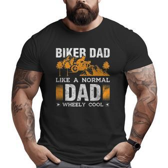Mens Biker Dad Like A Normal Dad Wheely Cool Motorcycle Father Big and Tall Men T-shirt | Mazezy