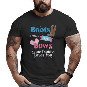 Mens Boots Or Bows Your Daddy Loves You Gender Reveal Party Big and Tall Men T-shirt | Mazezy