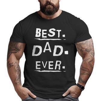 Mens Cool Best Dad Ever Appreciation For Dads Day Big and Tall Men T-shirt | Mazezy
