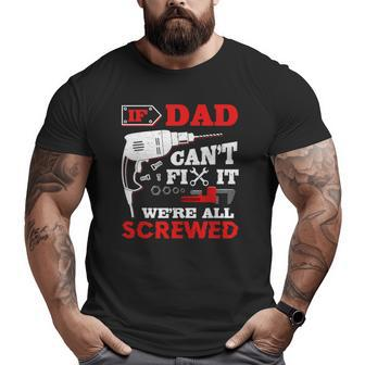 Mens If Dad Can't Fix It We're All Screwed Father's Day Big and Tall Men T-shirt | Mazezy