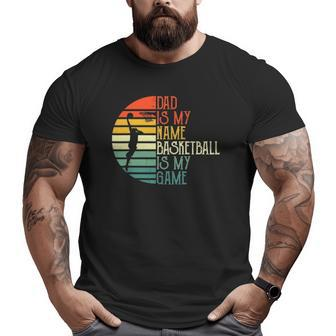 Mens Dad Is My Name Basketball Is My Game Sport Father's Day Big and Tall Men T-shirt | Mazezy