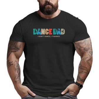 Mens Dance Dad I Don't Dance I Finance Dancing Daddy Big and Tall Men T-shirt | Mazezy
