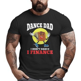 Mens Dance Dad I Don't Dance I Finance Dancing Daddy Big and Tall Men T-shirt | Mazezy