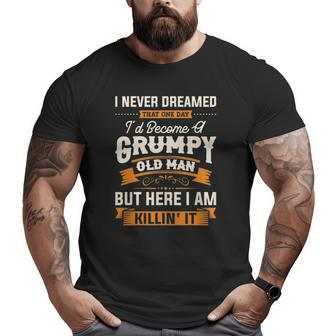 Mens I Never Dreamed That I'd Become A Grumpy Old Man Grandpa Big and Tall Men T-shirt | Mazezy