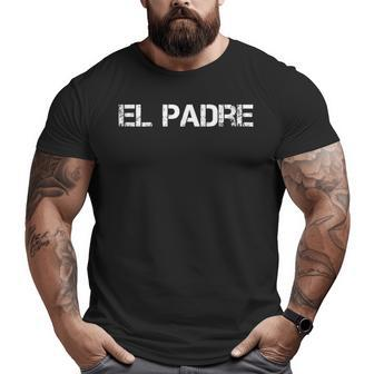 Mens El Padre Dia Del Padre Spanish Fathers Day Dad Espanol Big and Tall Men T-shirt | Mazezy