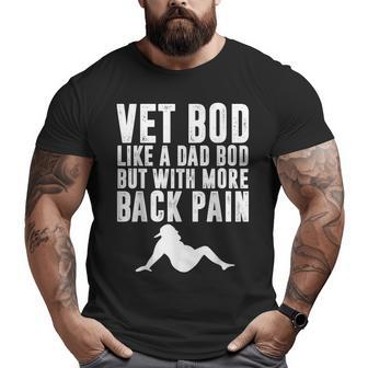 Mens Fathers Day Vet Bod Like Dad Bod But More Back Pain Big and Tall Men T-shirt | Mazezy