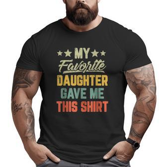 Mens My Favorite Daughter Gave Me This Big and Tall Men T-shirt | Mazezy