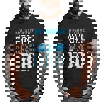 Mens Mens My Favorite People Call Me Dad Best Fathers Day Big and Tall Men T-shirt | Mazezy