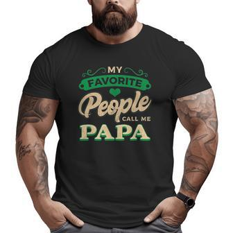 Mens My Favorite People Call Me Papa Fathers Day Big and Tall Men T-shirt | Mazezy