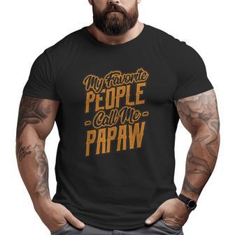 Mens My Favorite People Call Me Papaw Big and Tall Men T-shirt | Mazezy