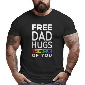 Mens Free Dad Hugs I'm Proud Of You Lover Pride Month Gay Rights Big and Tall Men T-shirt | Mazezy