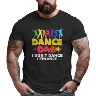 Mens Dance Dad I Don't Dance I Finance Dancing Dad Big and Tall Men T-shirt | Mazezy