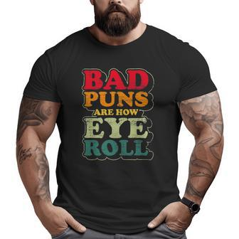 Mens Father's Day Bad Puns Are How Eye Roll Dad Jokes Big and Tall Men T-shirt | Mazezy