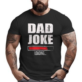 Mens Father's Day Daddy Dad Joke Loading Big and Tall Men T-shirt | Mazezy