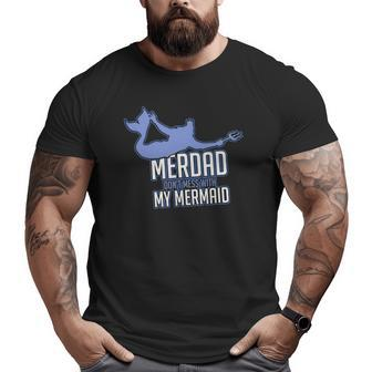 Mens Merdad Don't Mess With My Mermaid For Merman Big and Tall Men T-shirt | Mazezy