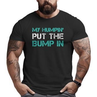 Mens New Dad T My Humpin' Put The Bump In Gifs Big and Tall Men T-shirt | Mazezy