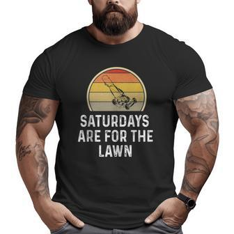 Mens Saturdays Are For The Lawn Mowing Grass Cutting Dad Big and Tall Men T-shirt | Mazezy