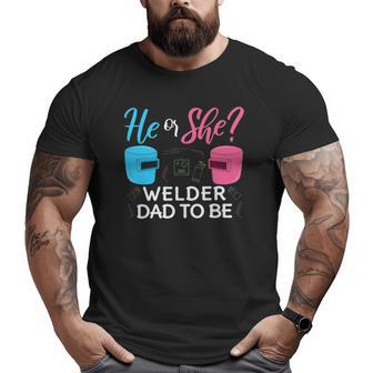 Mens Gender Reveal He Or She Dad To Be Welder Future Father Big and Tall Men T-shirt | Mazezy