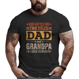 Mens God ed Me Two Titles Dad And Grandpa Father's Day Big and Tall Men T-shirt | Mazezy