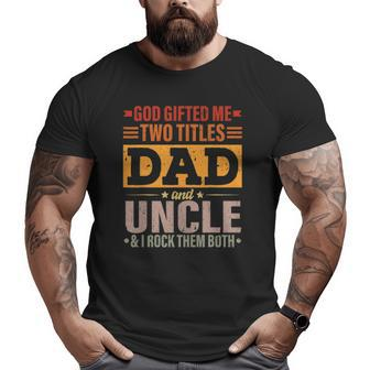 Mens God ed Me Two Titles Dad And Uncle Father's Day Big and Tall Men T-shirt | Mazezy