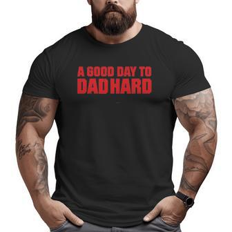Mens A Good Day To Dad Hard Father's Day Big and Tall Men T-shirt | Mazezy