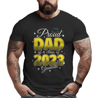 Mens Graduation Proud Dad Of A Class Of 2023 Graduate Senior 2023 Big and Tall Men T-shirt | Mazezy