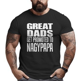 Mens Great Dads Get Promoted To Nagypapa Hungarian Grandfather Big and Tall Men T-shirt | Mazezy UK