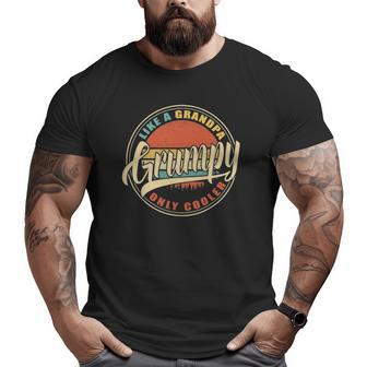 Mens Grumpy Like A Grandpa Only Cooler Vintage Retro Fun Dad Papa Big and Tall Men T-shirt | Mazezy