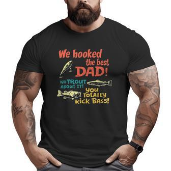 Mens We Hooked The Best Dad No Trout About It You Totally Kick Big and Tall Men T-shirt | Mazezy