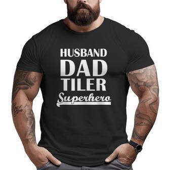 Mens Husband Dad Tiler Superhero Tile Setter Big and Tall Men T-shirt | Mazezy
