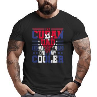 Mens I'm A Cuban Dad Like A Normal Dad Only Way Cooler Cuba Big and Tall Men T-shirt | Mazezy UK