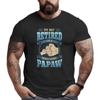 Mens I'm Not Retired I'm A Professional Papaw Father's Day Big and Tall Men T-shirt | Mazezy