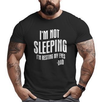 Mens I'm Not Sleeping I'm Resting My Eyes Dad Father's Day Big and Tall Men T-shirt | Mazezy