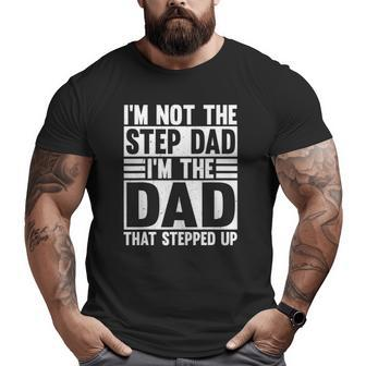Mens I'm Not The Stepdad I'm Just The Dad That Stepped Up Big and Tall Men T-shirt | Mazezy