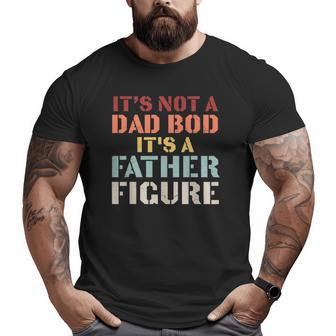 Mens It's Not A Dad Bod It's A Father Figure Fathers Day Big and Tall Men T-shirt | Mazezy